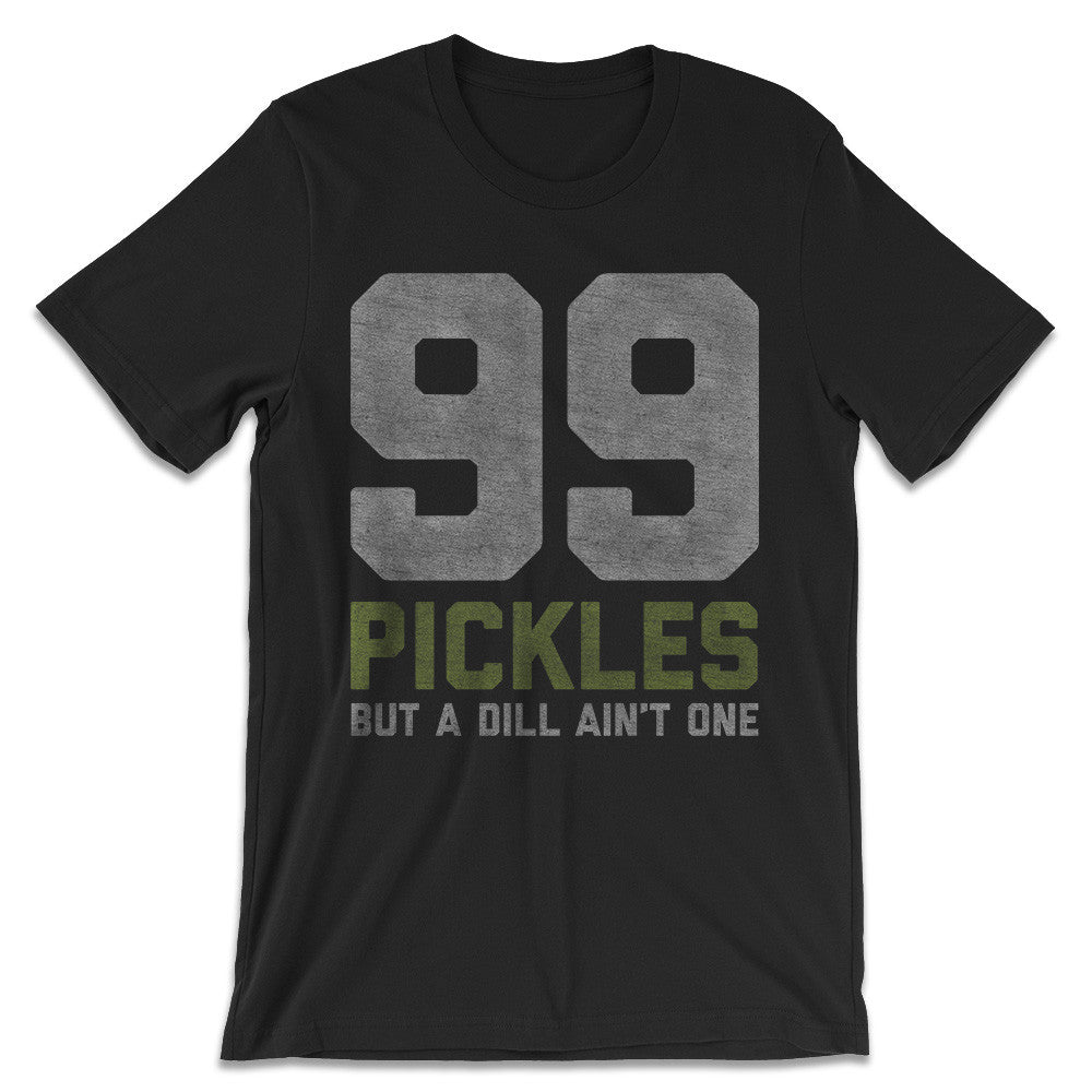 Pickle Shirts - 99 Pickles But A Dill Ain't One T-Shirt 