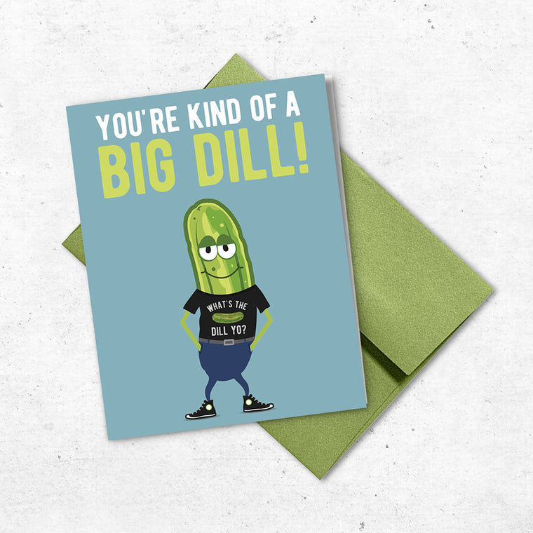 Pickle Shirts - Greeting Card | You're Kind Of A Big Dill 