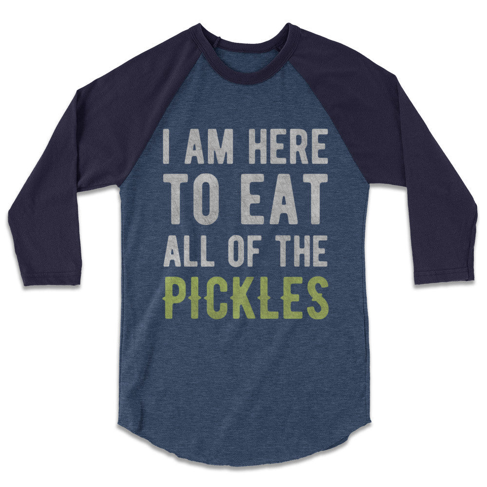 Pickle Shirts - I Am Here To Eat All Of The Pickles Baseball Tee 