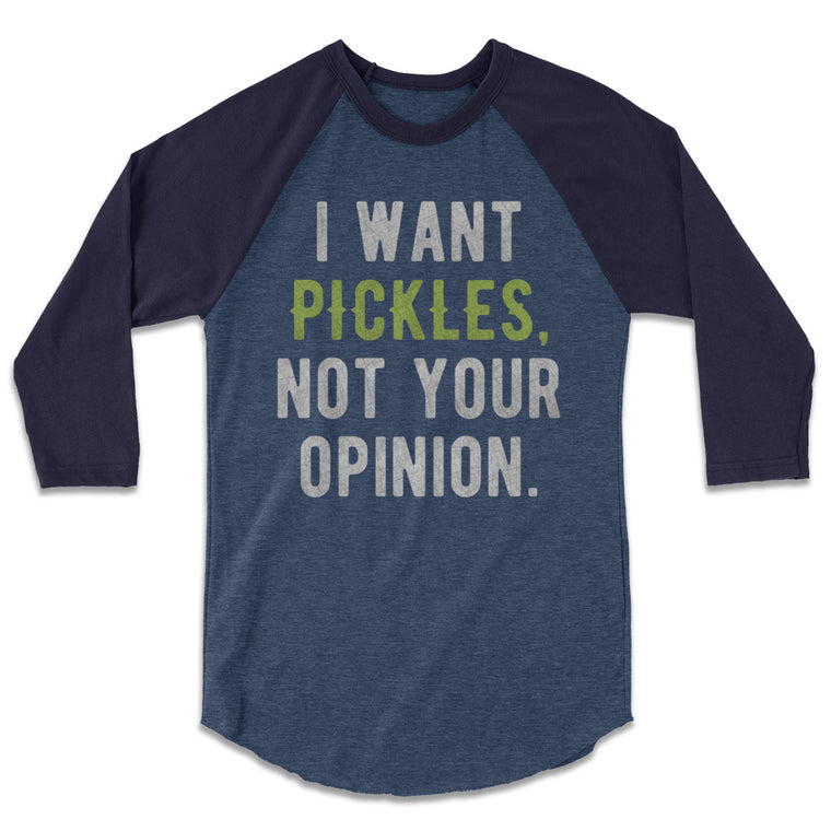 Pickle Shirts - I Want Pickles, Not Your Opinion Baseball Tee 