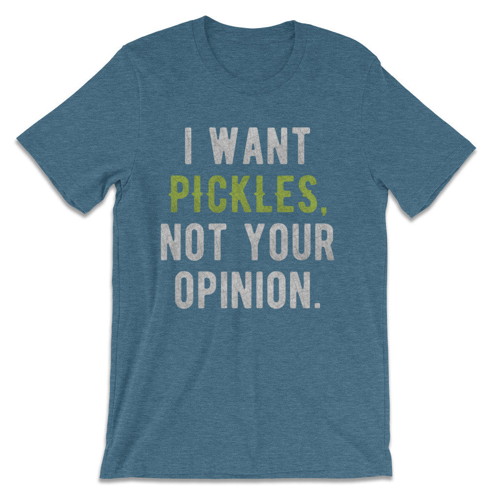 Pickle Shirts - I Want Pickles, Not Your Opinion T-Shirt 