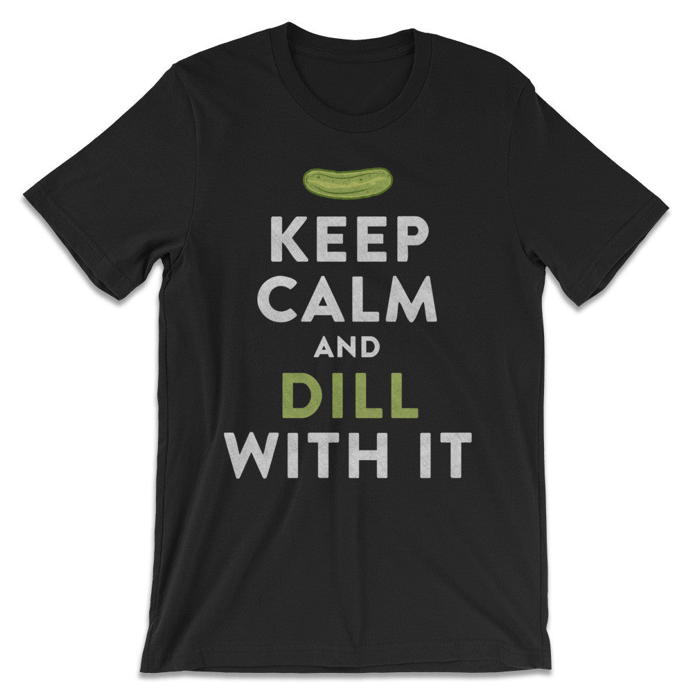 Pickle Shirts - Keep Calm And Dill With It T-Shirt 